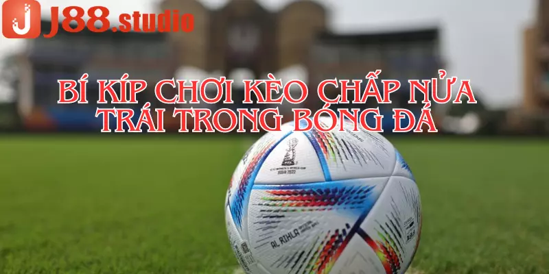 Bí quyết chơi kèo chấp nửa trái hiệu quả cho tân thủ