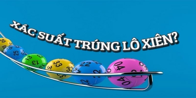 Xác suất trúng lô xiên là bao nhiêu?