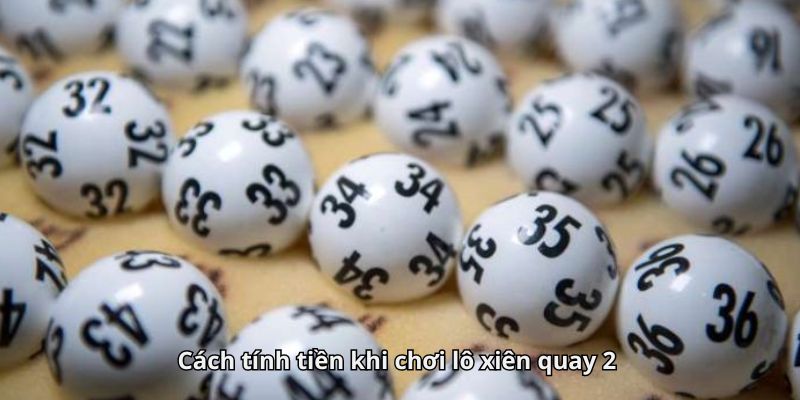 Cách tính tiền khi chơi lô xiên quay 2